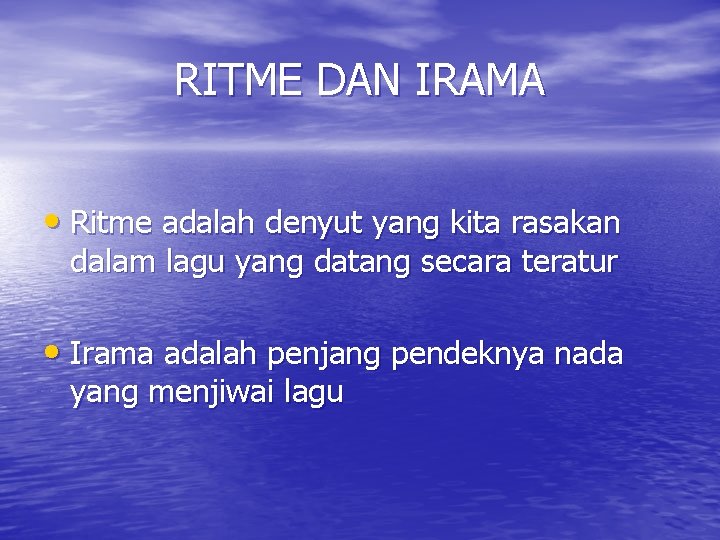 RITME DAN IRAMA • Ritme adalah denyut yang kita rasakan dalam lagu yang datang