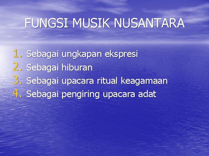 FUNGSI MUSIK NUSANTARA 1. 2. 3. 4. Sebagai ungkapan ekspresi Sebagai hiburan Sebagai upacara