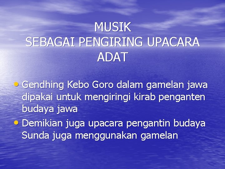 MUSIK SEBAGAI PENGIRING UPACARA ADAT • Gendhing Kebo Goro dalam gamelan jawa dipakai untuk