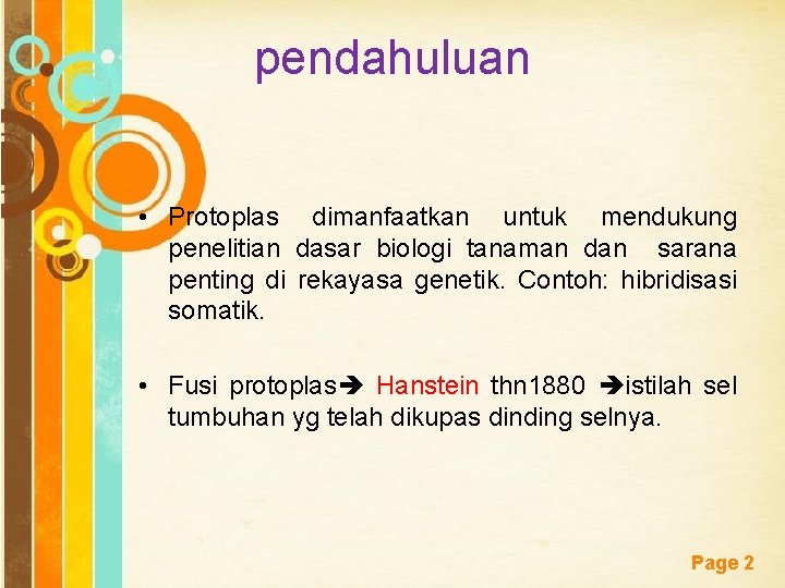 pendahuluan • Protoplas dimanfaatkan untuk mendukung penelitian dasar biologi tanaman dan sarana penting di