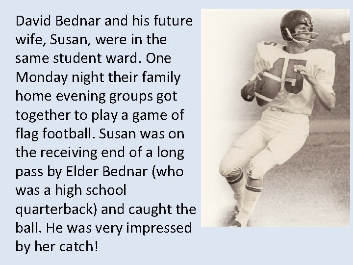 David Bednar and his future wife, Susan, were in the same student ward. One