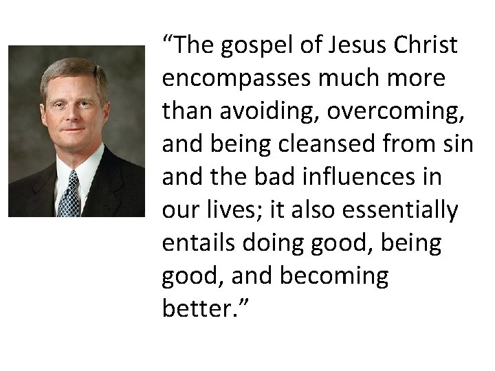 “The gospel of Jesus Christ encompasses much more than avoiding, overcoming, and being cleansed