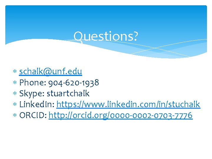 Questions? schalk@unf. edu Phone: 904 -620 -1938 Skype: stuartchalk Linked. In: https: //www. linkedin.