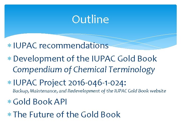 Outline IUPAC recommendations Development of the IUPAC Gold Book Compendium of Chemical Terminology IUPAC