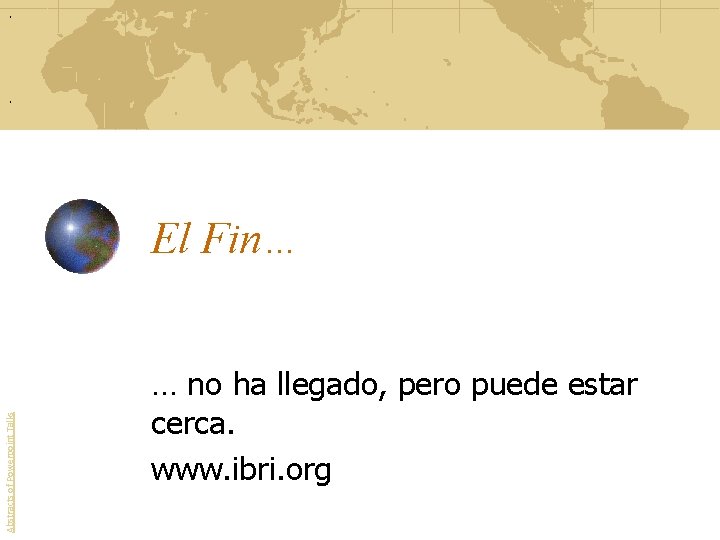 - newmanlib. ibri. org Abstracts of Powerpoint Talks El Fin… … no ha llegado,