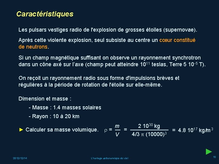 Caractéristiques Les pulsars vestiges radio de l'explosion de grosses étoiles (supernovae). Après cette violente