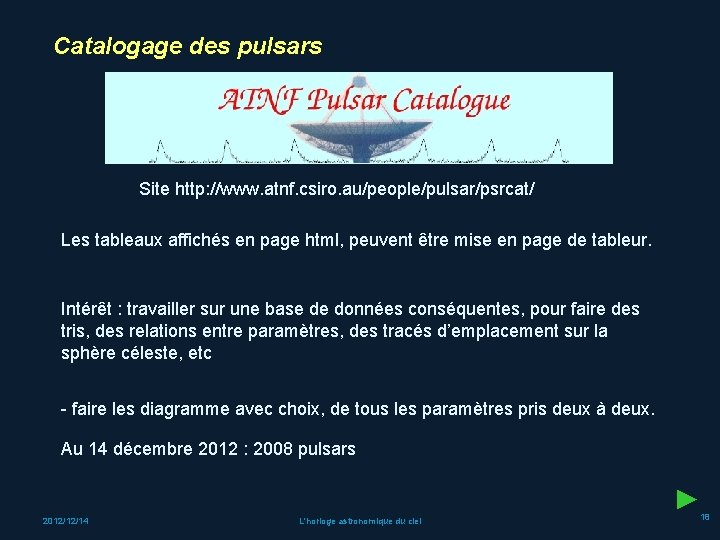 Catalogage des pulsars Site http: //www. atnf. csiro. au/people/pulsar/psrcat/ Les tableaux affichés en page