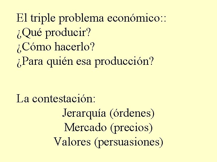 El triple problema económico: : ¿Qué producir? ¿Cómo hacerlo? ¿Para quién esa producción? La