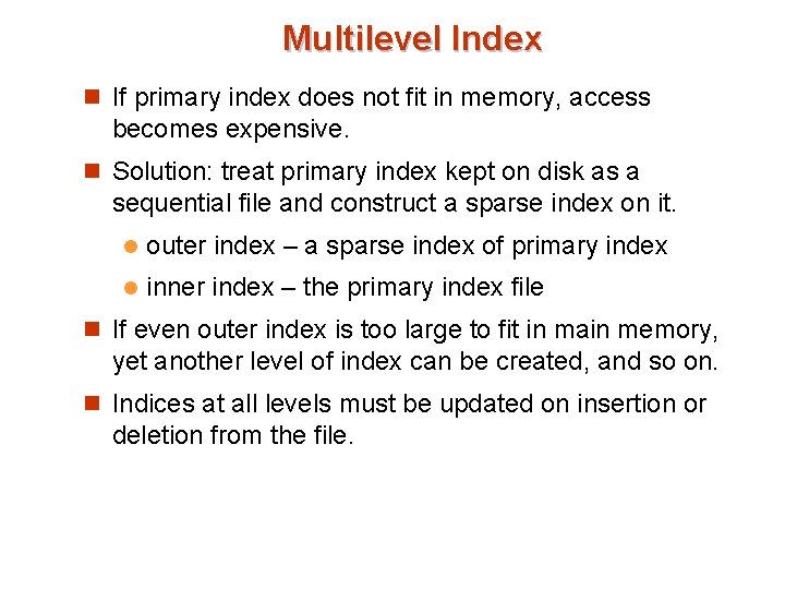 Multilevel Index n If primary index does not fit in memory, access becomes expensive.