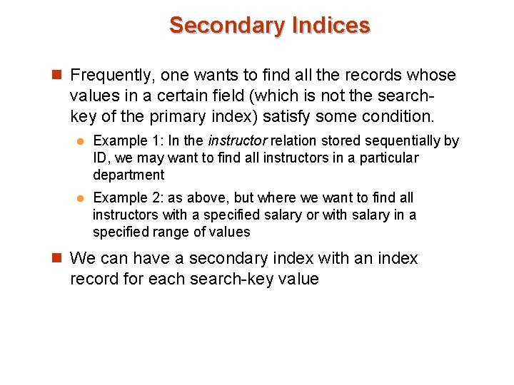 Secondary Indices n Frequently, one wants to find all the records whose values in