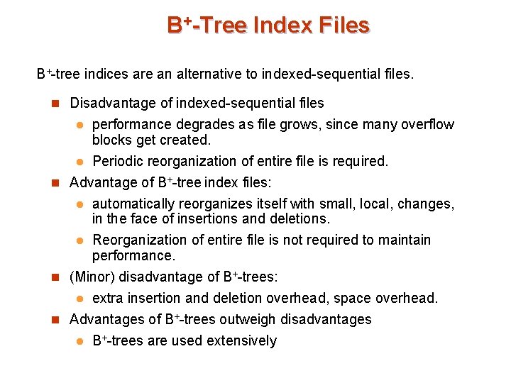 B+-Tree Index Files B+-tree indices are an alternative to indexed-sequential files. n Disadvantage of