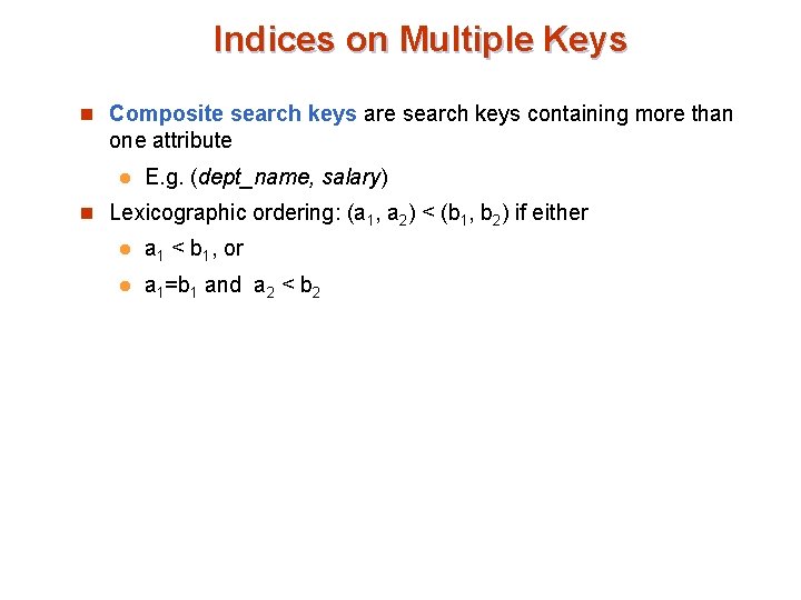 Indices on Multiple Keys n Composite search keys are search keys containing more than