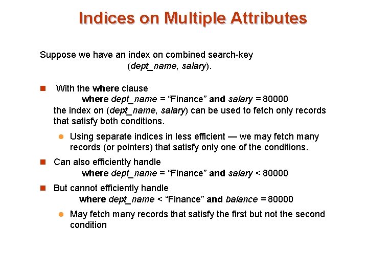 Indices on Multiple Attributes Suppose we have an index on combined search-key (dept_name, salary).