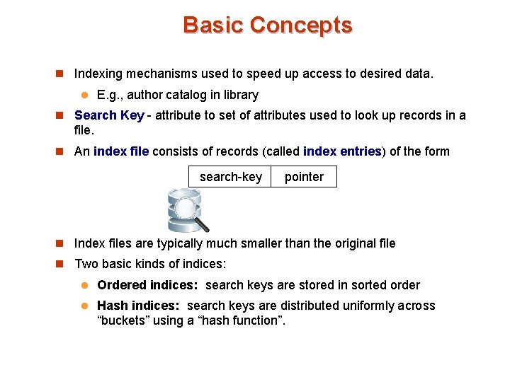 Basic Concepts n Indexing mechanisms used to speed up access to desired data. l