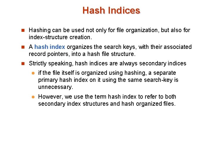 Hash Indices n Hashing can be used not only for file organization, but also