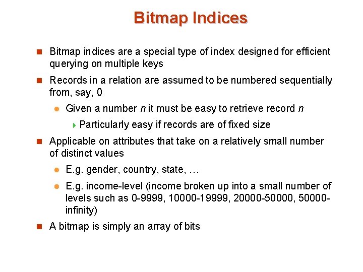 Bitmap Indices n Bitmap indices are a special type of index designed for efficient