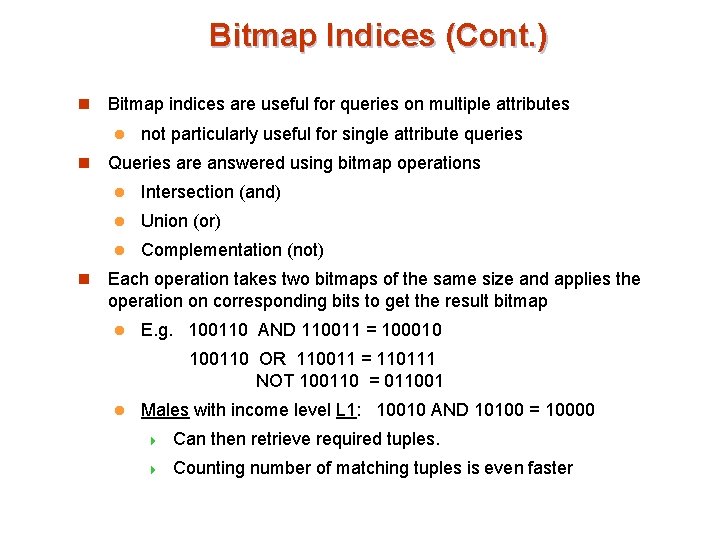 Bitmap Indices (Cont. ) n Bitmap indices are useful for queries on multiple attributes