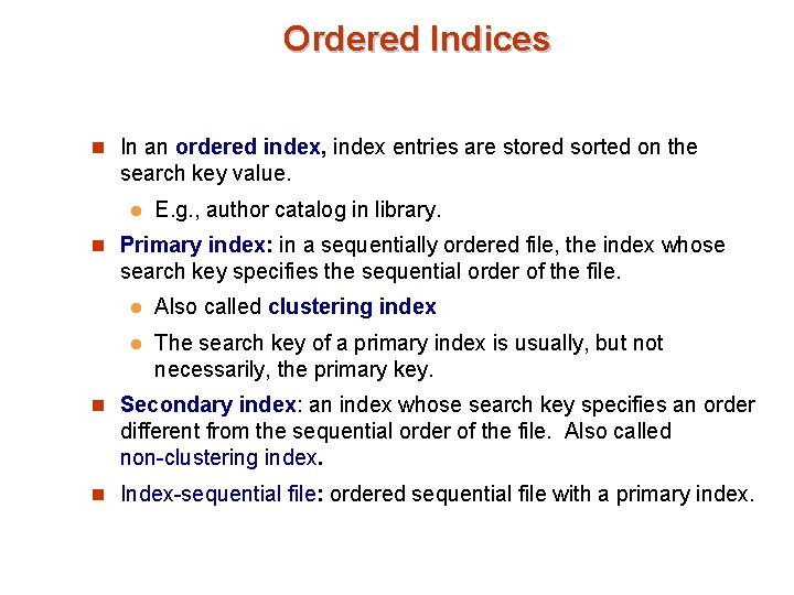 Ordered Indices n In an ordered index, index entries are stored sorted on the