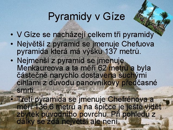 Pyramidy v Gíze • V Gíze se nacházejí celkem tři pyramidy • Největší z