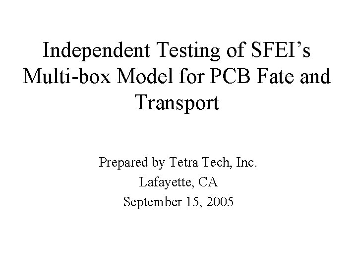 Independent Testing of SFEI’s Multi-box Model for PCB Fate and Transport Prepared by Tetra