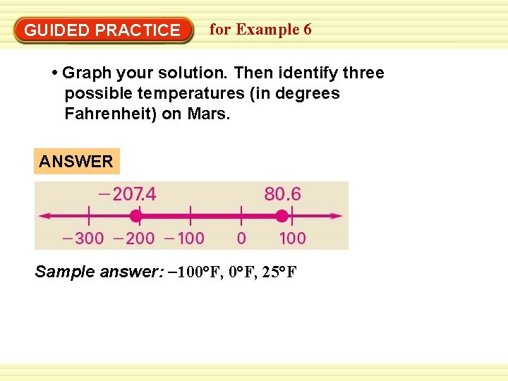 GUIDED PRACTICE for Example 6 • Graph your solution. Then identify three possible temperatures GUIDED PRACTICE for Example 6 • Graph your solution. Then identify three possible temperatures