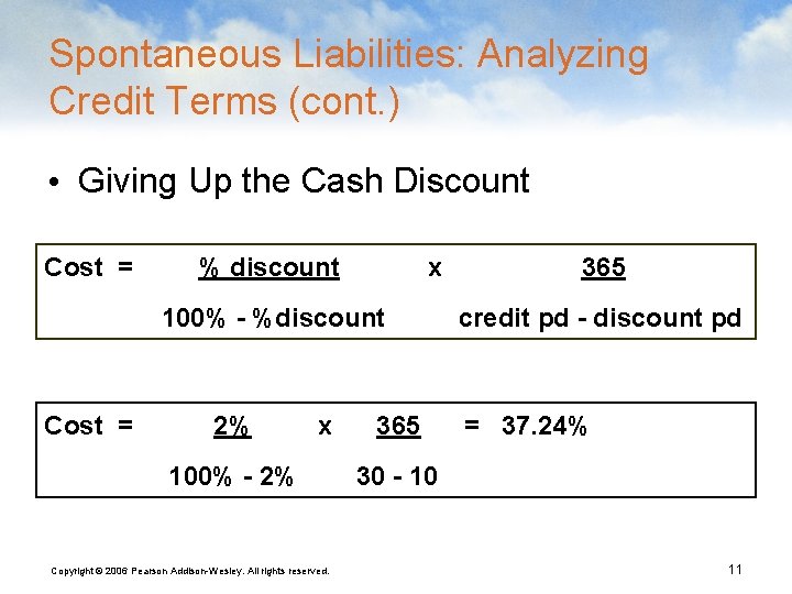 Spontaneous Liabilities: Analyzing Credit Terms (cont. ) • Giving Up the Cash Discount Cost