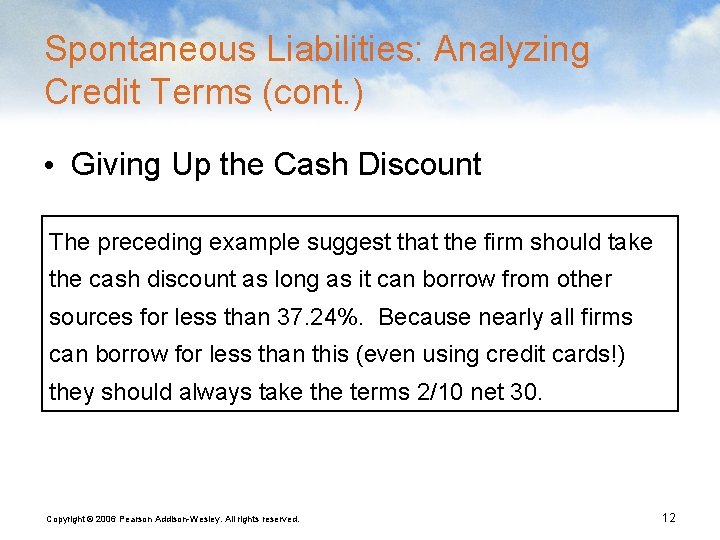 Spontaneous Liabilities: Analyzing Credit Terms (cont. ) • Giving Up the Cash Discount The