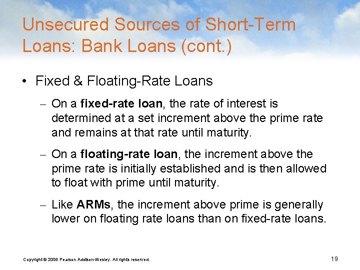 Unsecured Sources of Short-Term Loans: Bank Loans (cont. ) • Fixed & Floating-Rate Loans