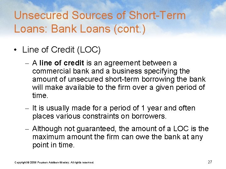 Unsecured Sources of Short-Term Loans: Bank Loans (cont. ) • Line of Credit (LOC)