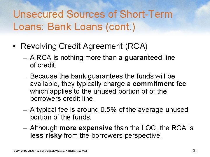 Unsecured Sources of Short-Term Loans: Bank Loans (cont. ) • Revolving Credit Agreement (RCA)