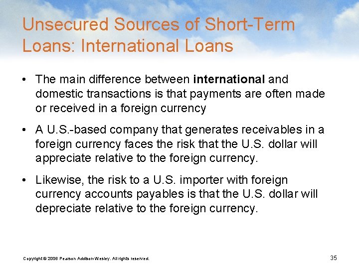 Unsecured Sources of Short-Term Loans: International Loans • The main difference between international and