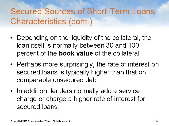 Secured Sources of Short-Term Loans: Characteristics (cont. ) • Depending on the liquidity of