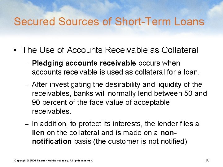 Secured Sources of Short-Term Loans • The Use of Accounts Receivable as Collateral –