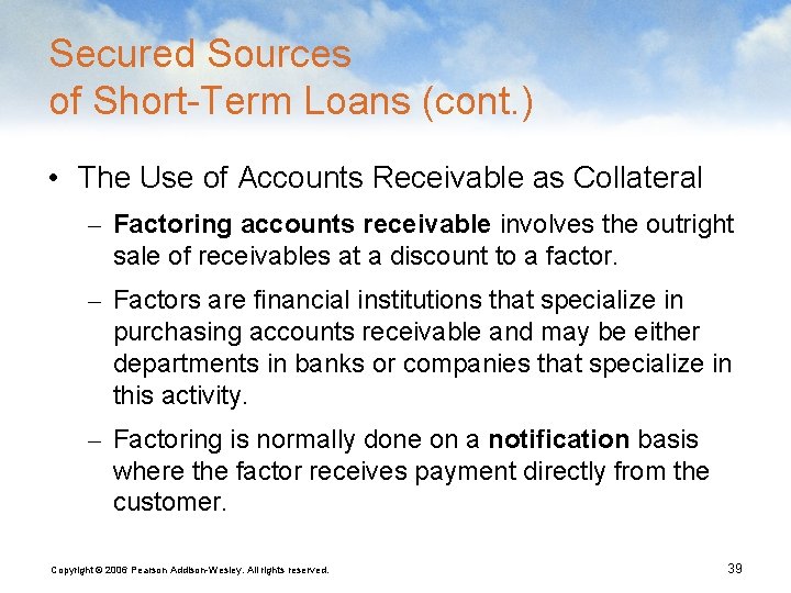 Secured Sources of Short-Term Loans (cont. ) • The Use of Accounts Receivable as