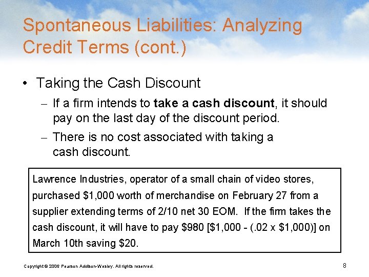 Spontaneous Liabilities: Analyzing Credit Terms (cont. ) • Taking the Cash Discount – If