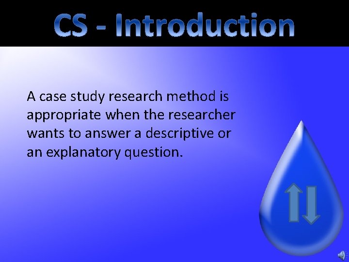 A case study research method is appropriate when the researcher wants to answer a