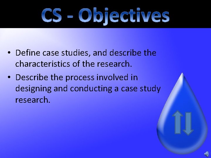  • Define case studies, and describe the characteristics of the research. • Describe