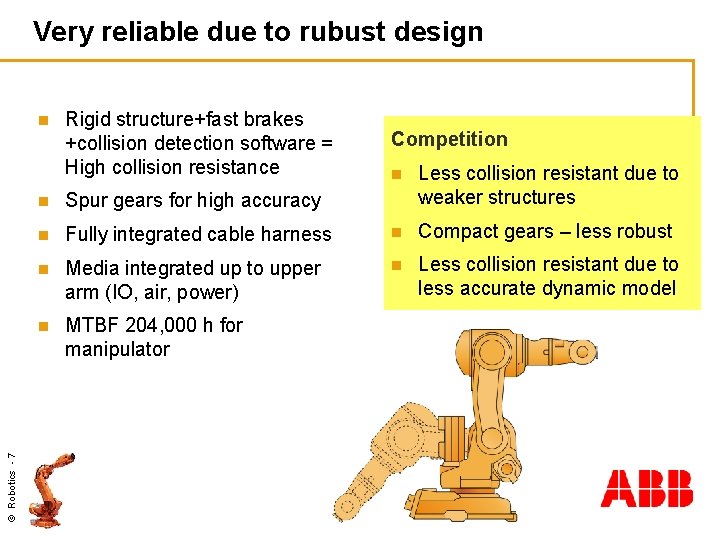 Very reliable due to rubust design © Robotics - 7 n Rigid structure+fast brakes