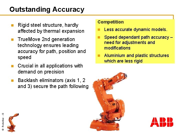 Outstanding Accuracy n © Robotics - 8 n Rigid steel structure, hardly affected by