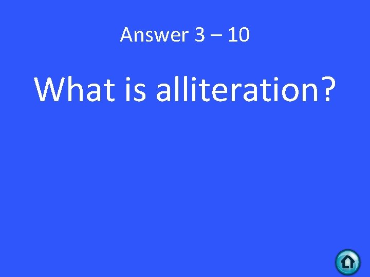 Answer 3 – 10 What is alliteration? 