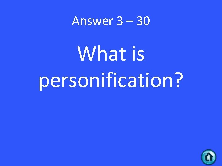 Answer 3 – 30 What is personification? 