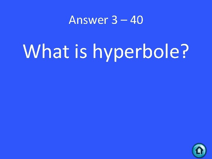 Answer 3 – 40 What is hyperbole? 