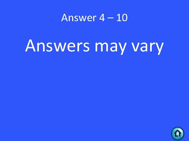 Answer 4 – 10 Answers may vary 