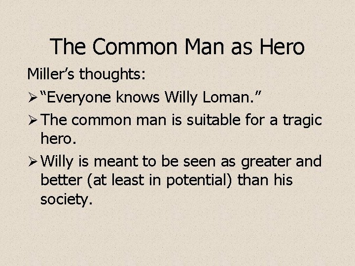 The Common Man as Hero Miller’s thoughts: Ø “Everyone knows Willy Loman. ” Ø