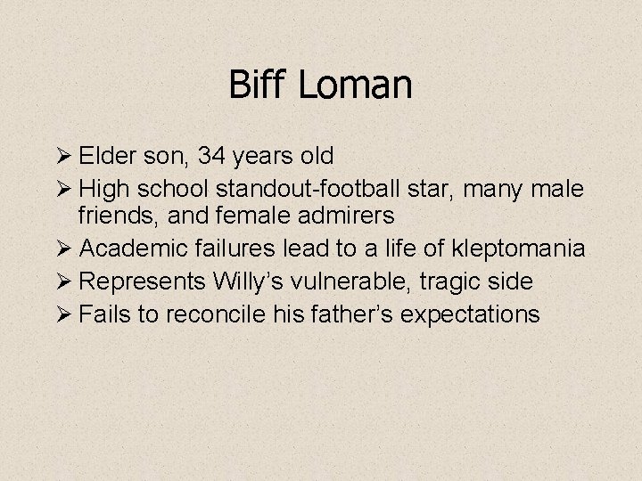 Biff Loman Ø Elder son, 34 years old Ø High school standout-football star, many