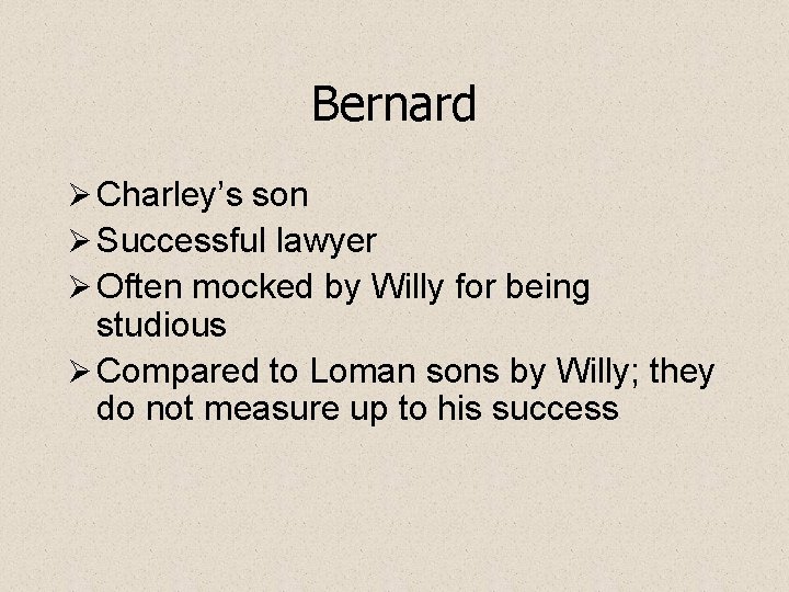 Bernard Ø Charley’s son Ø Successful lawyer Ø Often mocked by Willy for being