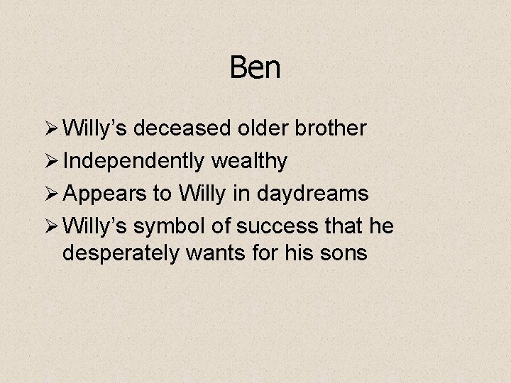 Ben Ø Willy’s deceased older brother Ø Independently wealthy Ø Appears to Willy in