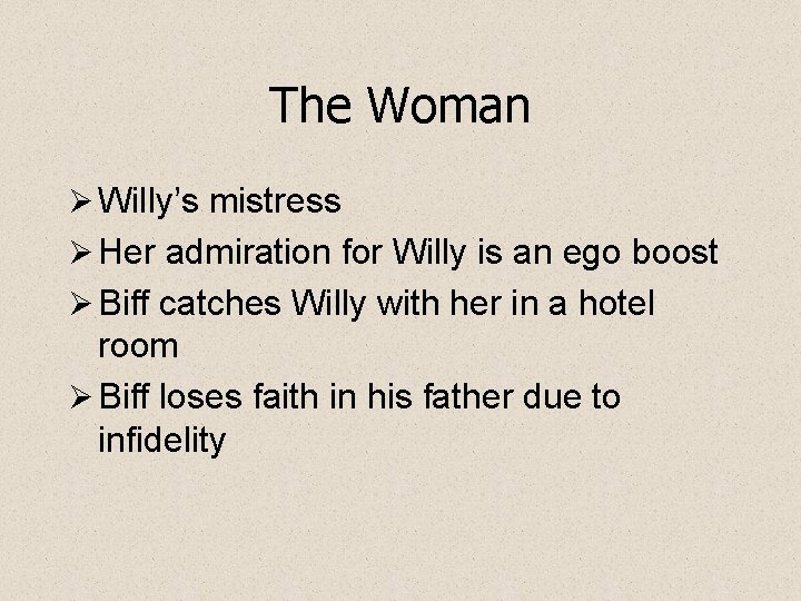 The Woman Ø Willy’s mistress Ø Her admiration for Willy is an ego boost