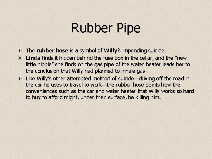 Rubber Pipe Ø The rubber hose is a symbol of Willy’s impending suicide. Ø