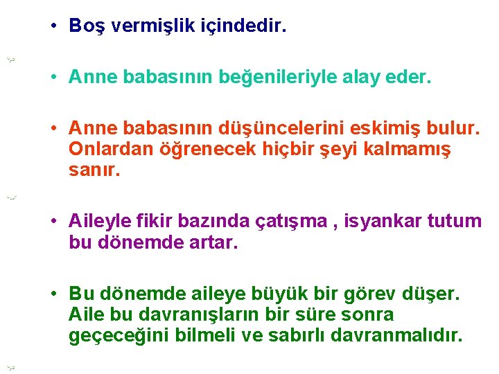  • Boş vermişlik içindedir. • Anne babasının beğenileriyle alay eder. • Anne babasının
